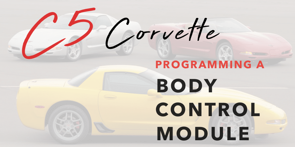 Guide to Programming a Reflashed C5 Body Control Module for Your Corvette